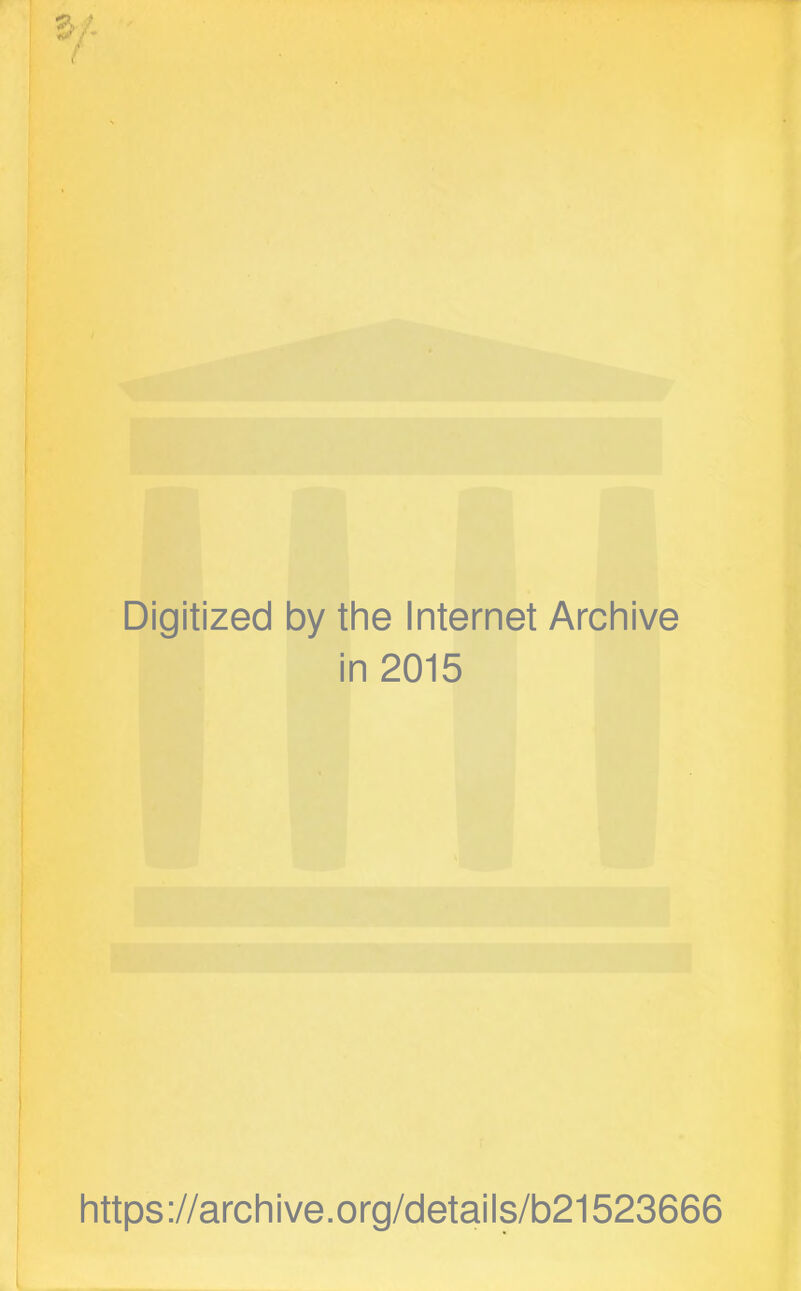 Digitized by the Internet Archive in 2015 https://archive.org/details/b21523666