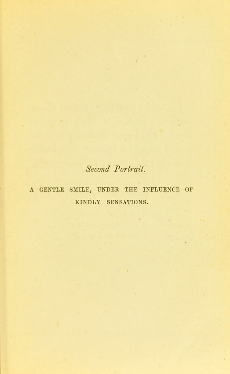 A GENTLE Second Portrait. SMILE, UNDER THE INFLUENCE OF KINDLY SENSATIONS.