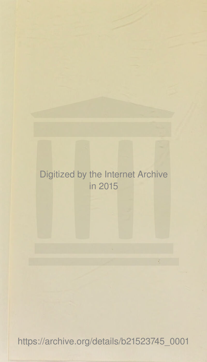 Digitized by the Internet Archive in 2015 https://archive.org/details/b21523745_0001