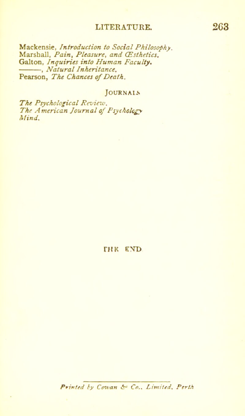 Mackensie, Introduction to Social Philosophy. Marshall, Pain, Pleasure, and (Esthetics. Galton, Inquiries into Human Faculty. , Natural Inheritance. Pearson, The Chances of Death. Journal The Psychological Review. The American Journal of Psych elegy Mind. rilK KTD Printed by Cos van <5-* Co.. Limited. Perth