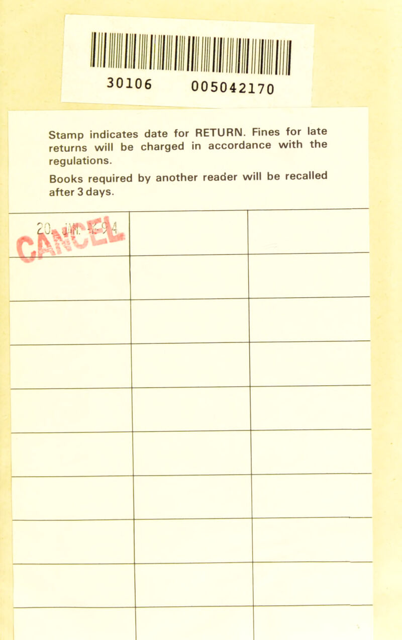 005042170 30106 Stamp indicates date for RETURN. Fines for late returns will be charged in accordance with the regulations. Books required by another reader will be recalled after 3 days.