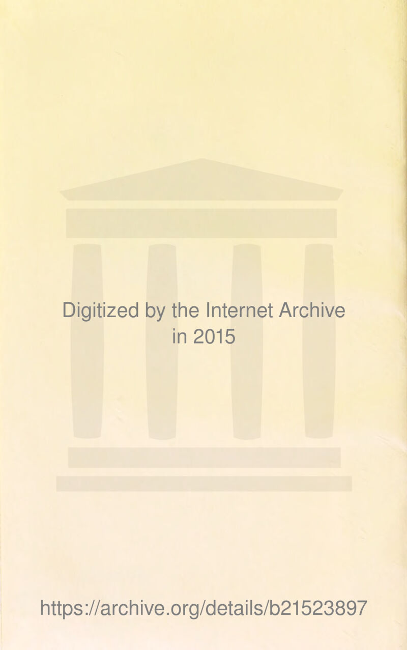 Digitized by the Internet Archive in 2015 https://archive.org/details/b21523897