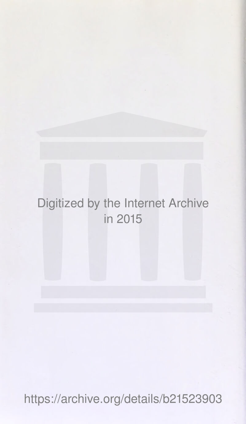 Digitized by the Internet Archive in 2015 https://archive.org/details/b21523903