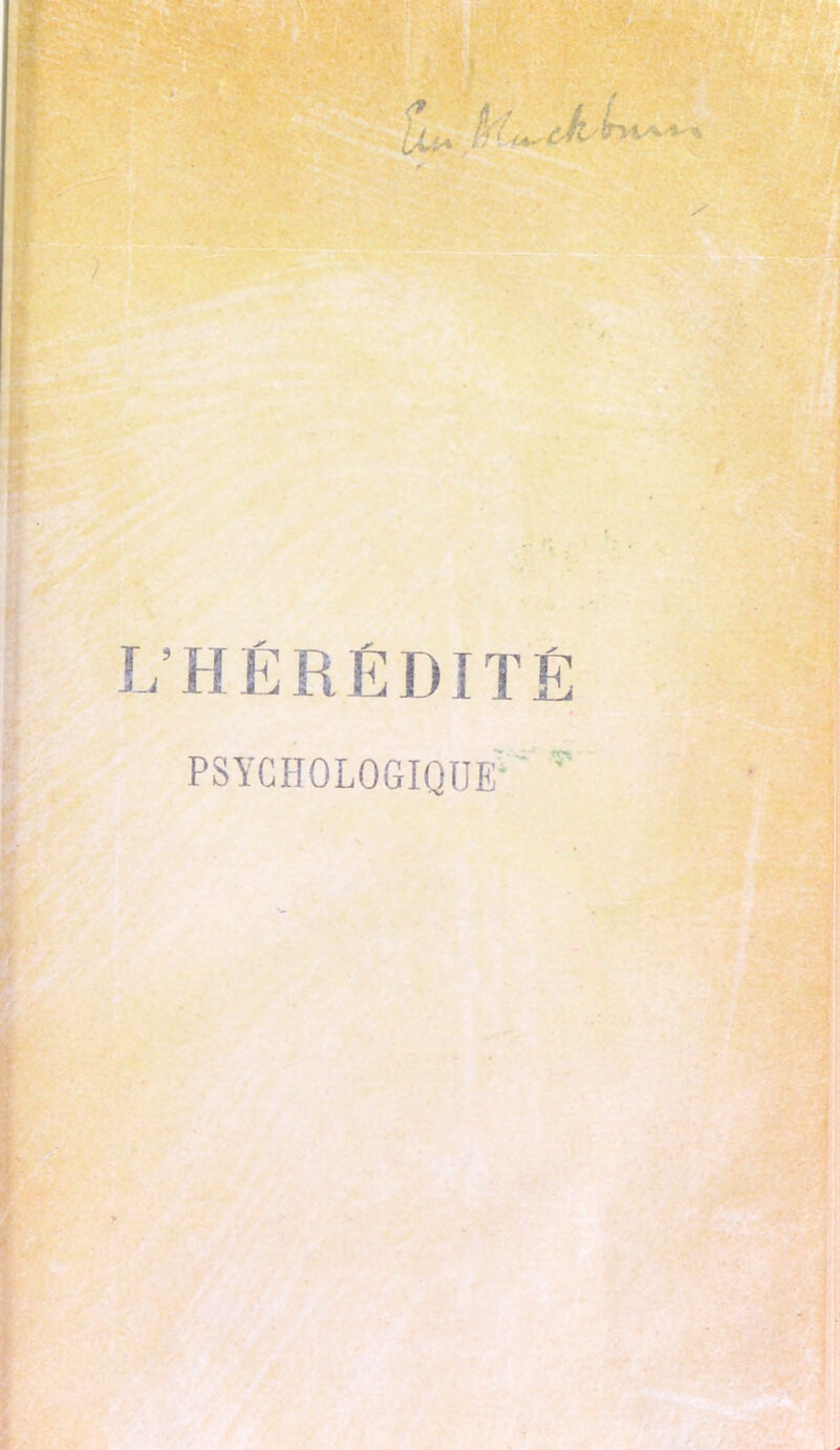 L'HÉRÉDITÉ PSYCHOLOGIQUE' *