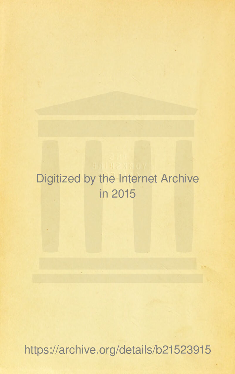 Digitized by the Internet Archive in 2015 https://archive.org/details/b21523915