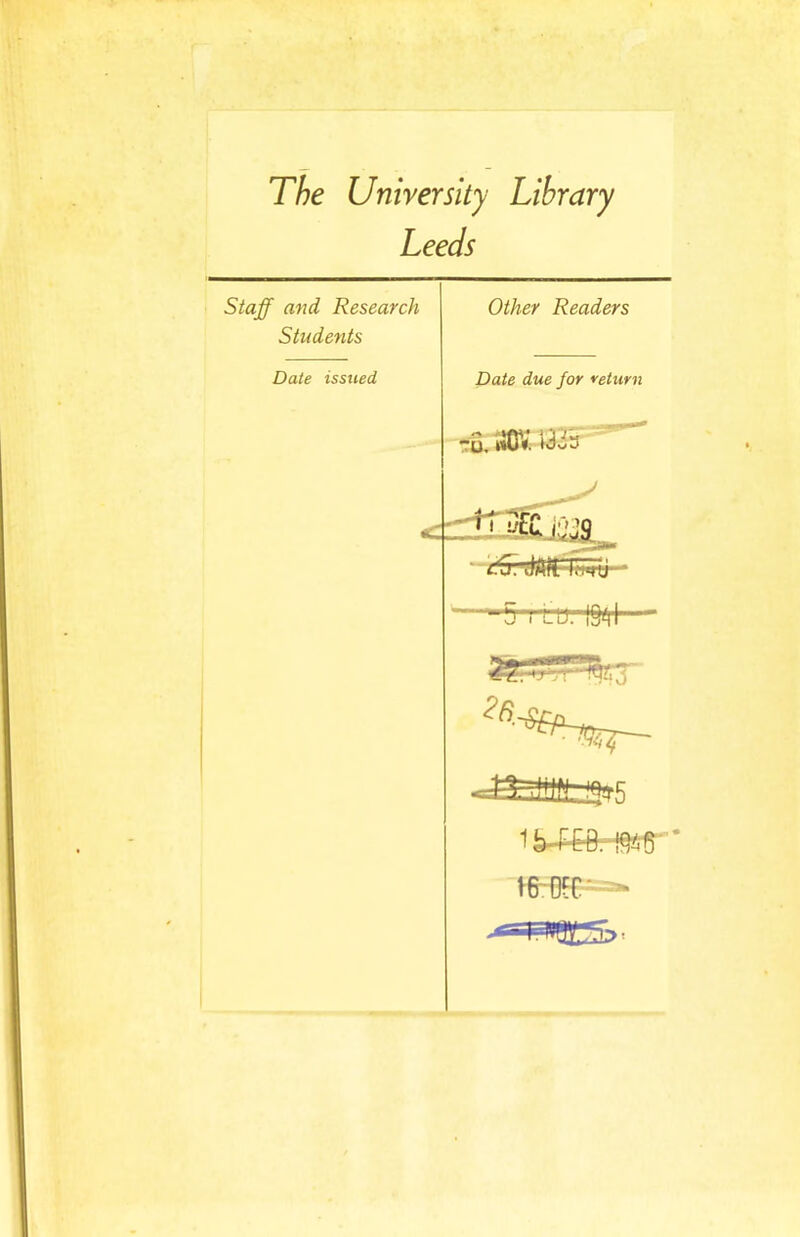 The University Library Leeds Staff and Research Other Readers Students Date issued Date due for return