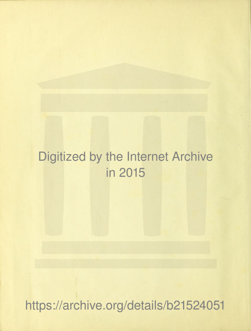 Digitized by the Internet Archive in 2015 https://archive.org/details/b21524051