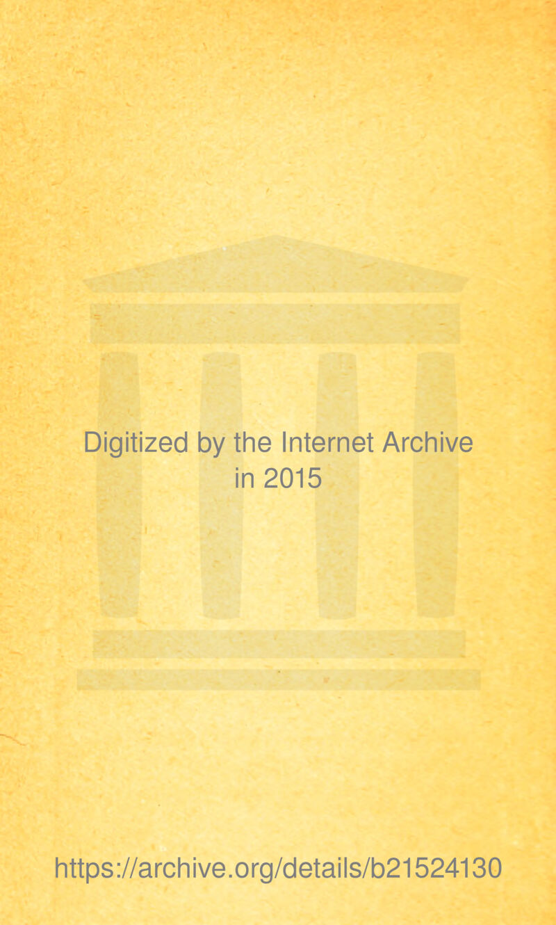 Digitized by the Internet Archive in 2015 https://archive.org/details/b21524130