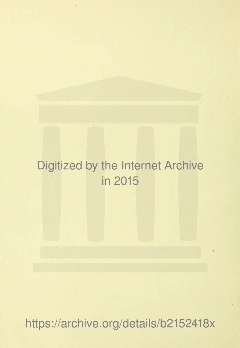 Digitized by the Internet Archive in 2015 https://archive.org/details/b2152418x