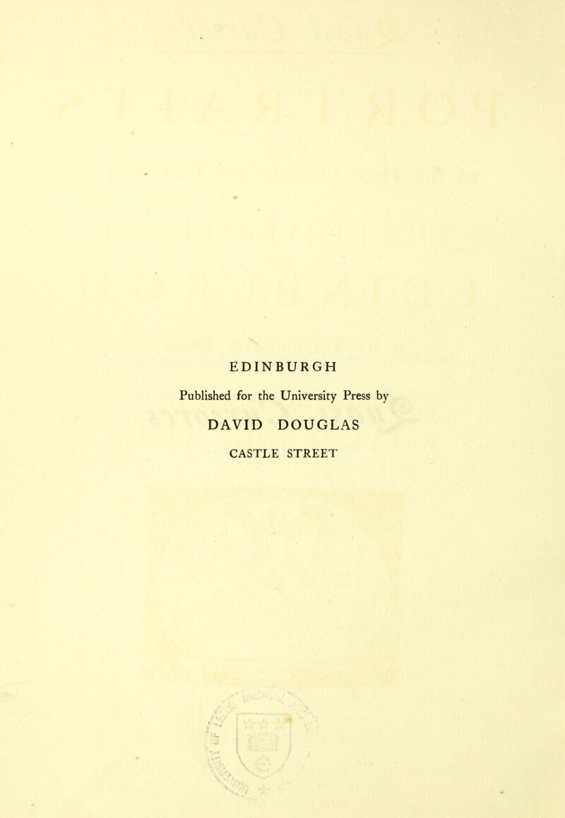 EDINBURGH Published for the University Press by DAVID DOUGLAS CASTLE STREET