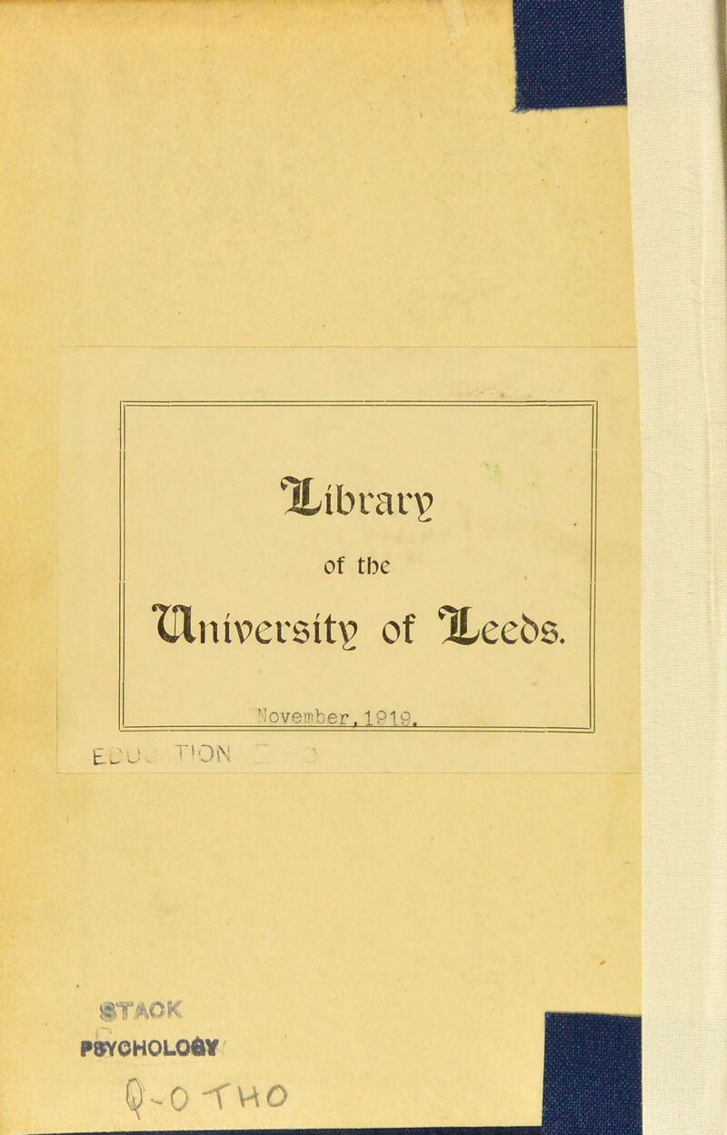 %tbrar£ of tbe i University of Xeebs. November. 191 s. EJU. T »ON STACK PSYCHOLOGY