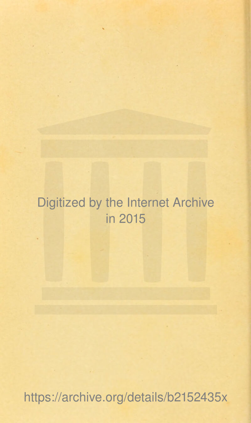 Digitized by the Internet Archive in 2015 https://archive.org/details/b2152435x