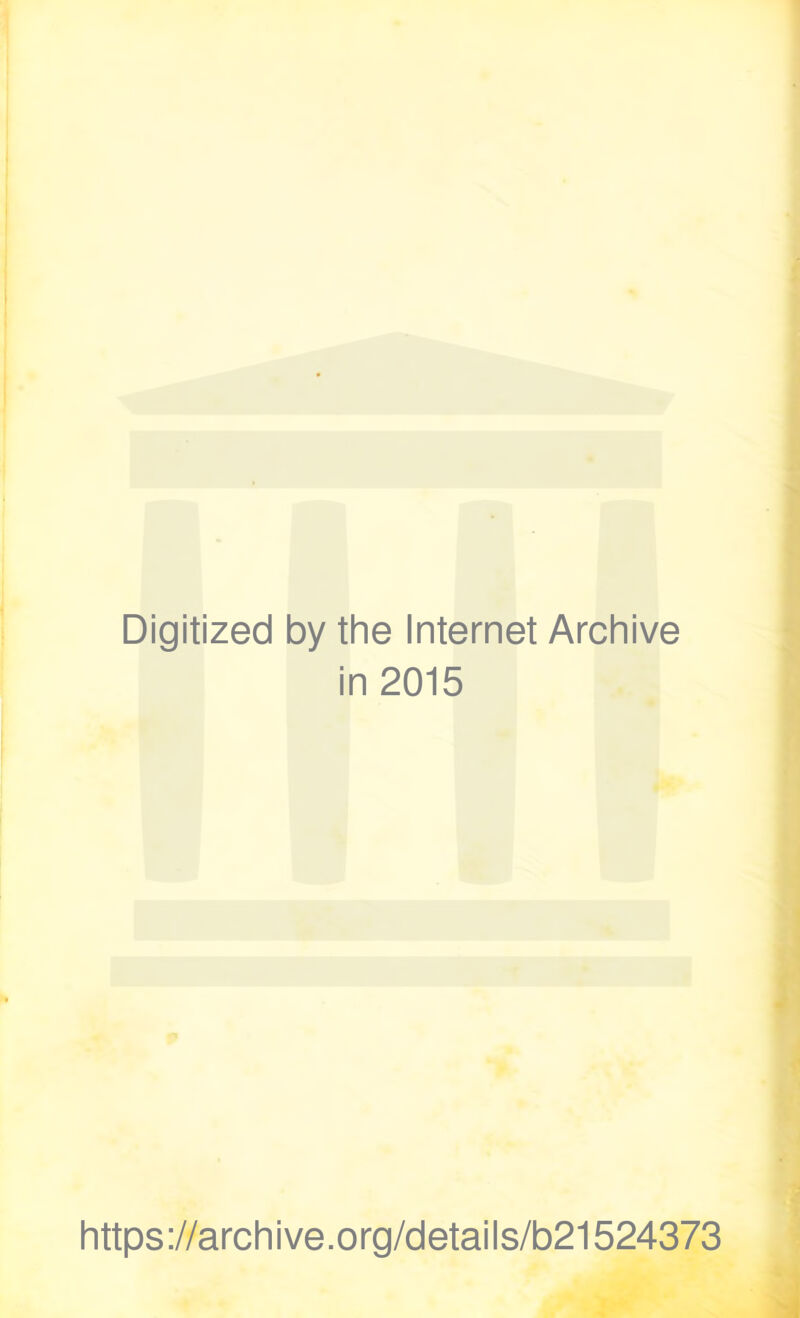Digitized by the Internet Archive in 2015 https://archive.org/details/b21524373