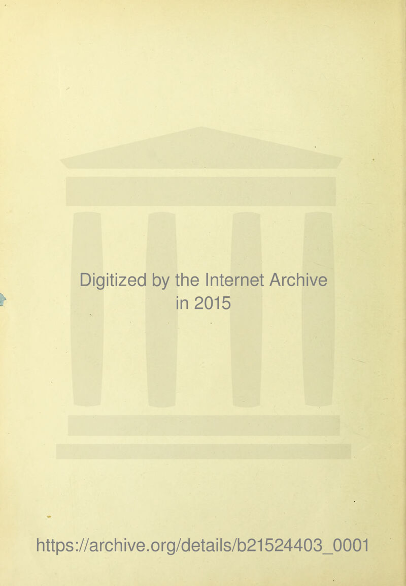 Digitized by the Internet Archive in 2015 https://archive.org/details/b21524403_0001