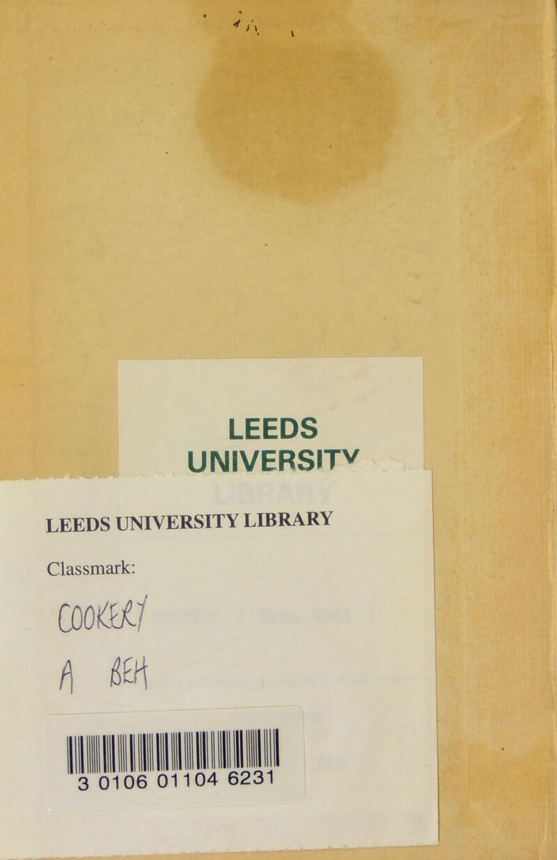 LEEDS UNIVERSITY LEEDS UNIVERSITY LIBRARY Classmark: cmil