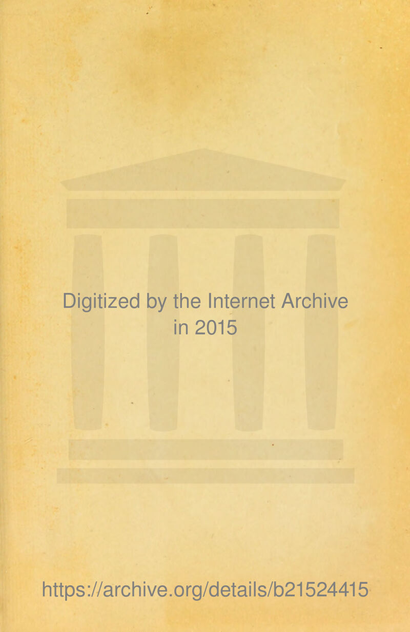 Digitized by the Internet Archive in 2015 https://archive.org/details/b21524415