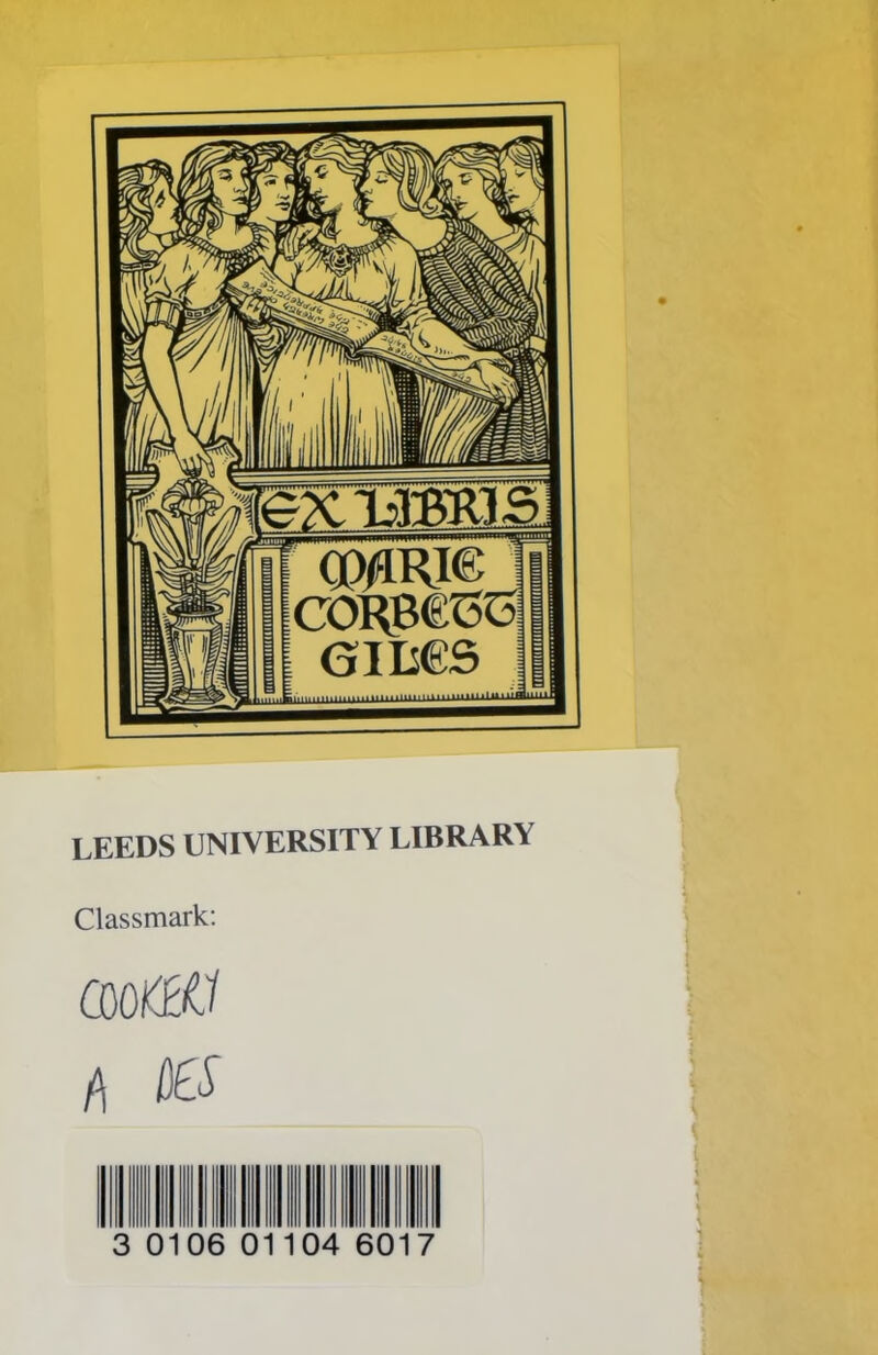 co/^Rie CORB€oo [ GI Lfc'S Biiniiiiiii'imii nm lUmut i tiiHIIlilAililJ LEEDS UNIVERSITY LIBRARY Classmark: GOOtftf l\ [0> 0106 01 04 60