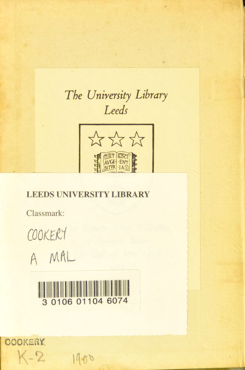 The University Library Leeds LEEDS UNIVERSITY LIBRARY Classmark: COOKEii A 0106 01 04 6074 OOOKEBt K-*2.