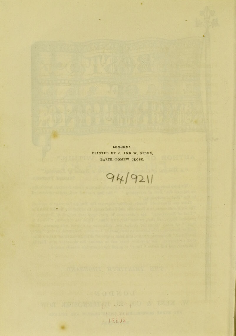 LONDON: PRINTED BY J. AND W. BIDEB, BABTH LOMEW CLOSE.