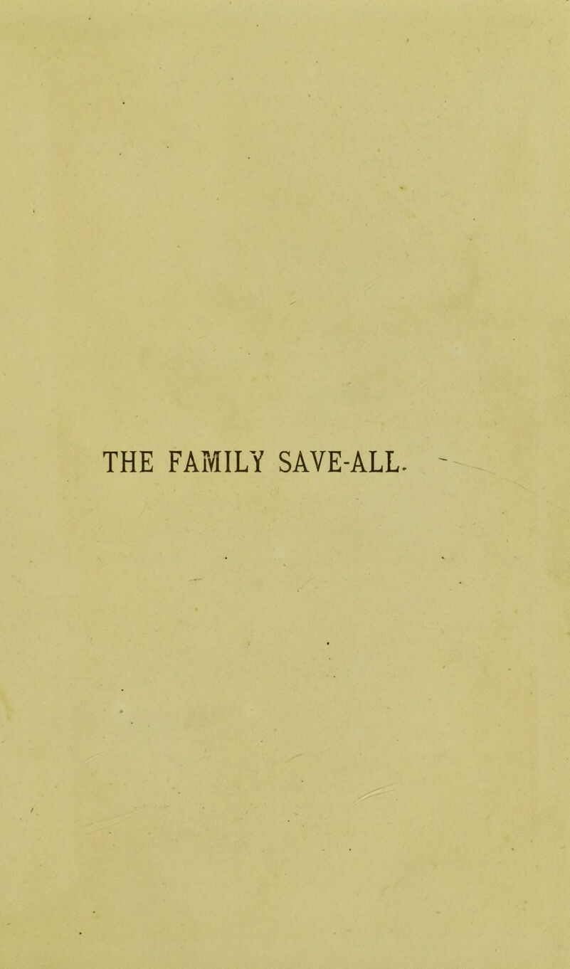 THE FAMILY SAVE-ALL.