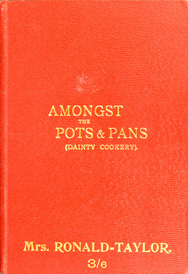AMONGST THE POTS & PANS (DAINTY COOKERY). Mrs. RON'ALD-TAYLOR. 3/e
