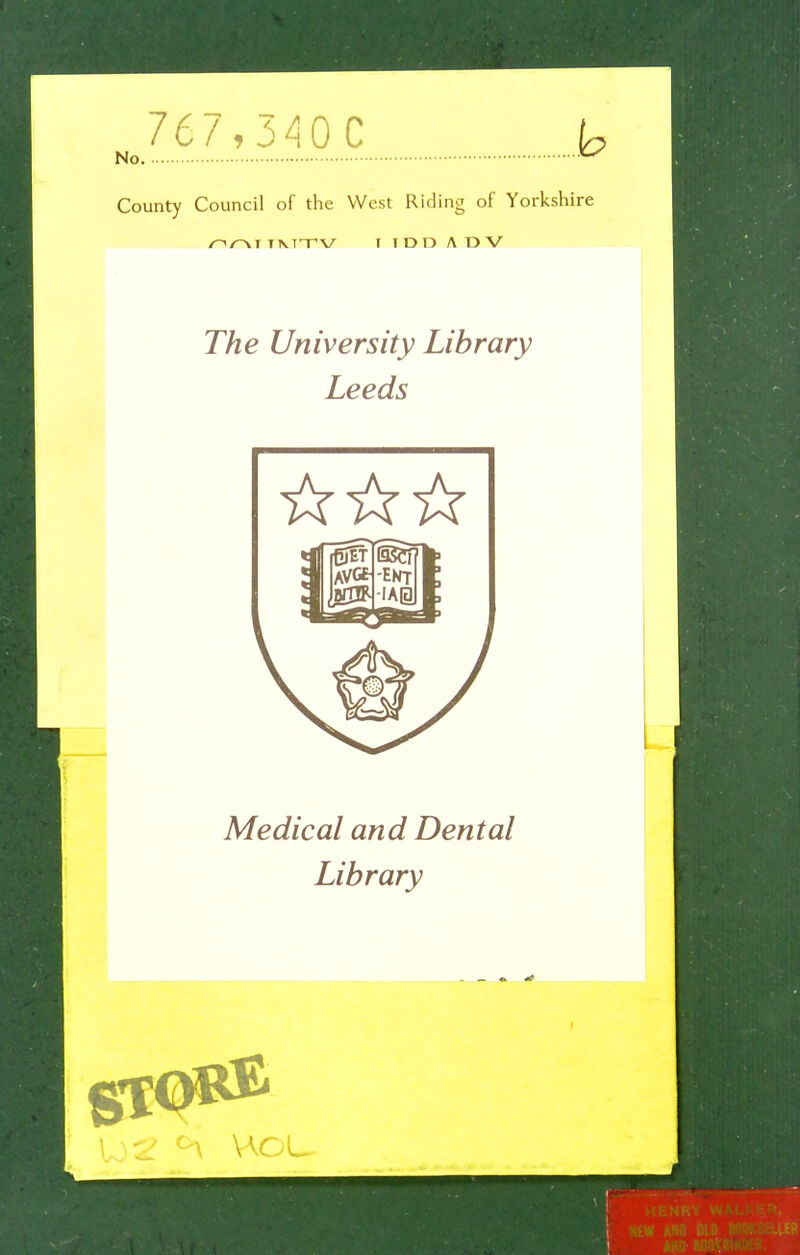 767,340 C U No County Council of the West Riding of Yorkshire imtv i i D n A O V 77ze University Library Leeds Medical and Dental Library 12 <>\ UOU