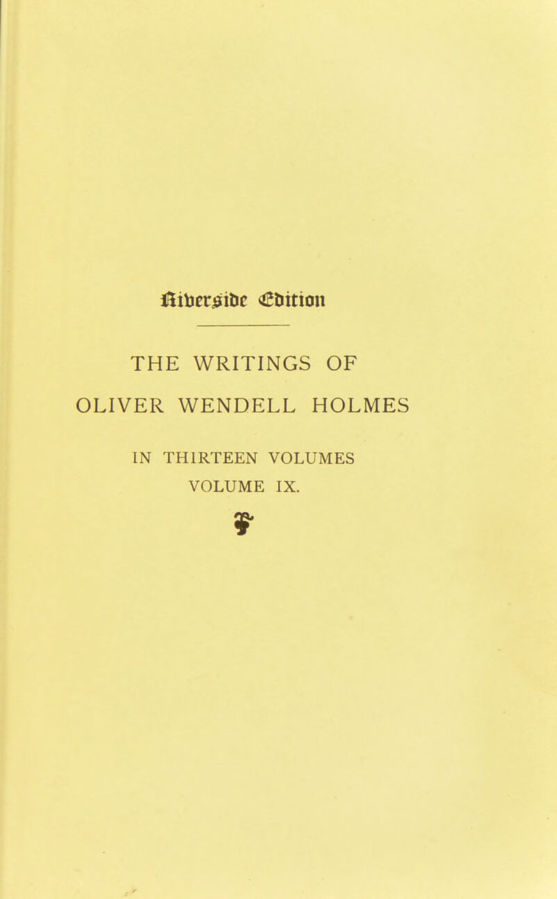 ifcitoerjsitic tuition THE WRITINGS OF OLIVER WENDELL HOLMES IN THIRTEEN VOLUMES VOLUME IX. 9