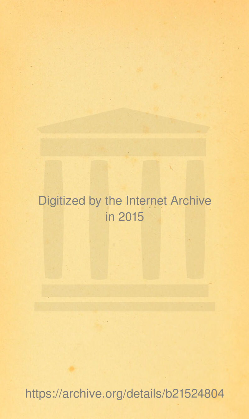 Digitized by the Internet Archive in 2015 https://archive.org/details/b21524804