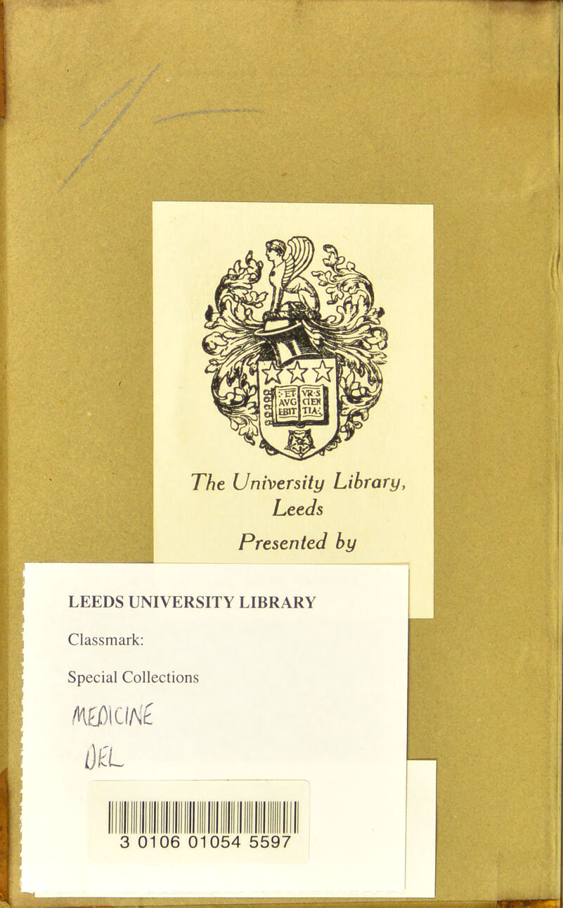 The University Library Leeds Presented by LEEDS UNIVERSITY LIBRARY Classmark: Special Collections Af 00- 3 0106 01054 5597