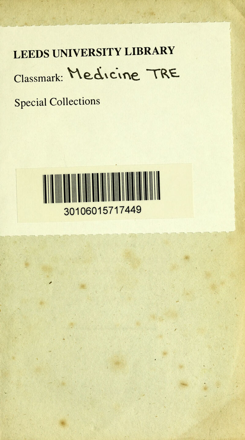 LEEDS UNIVERSITY LIBRARY Classmark: V\e<ivc\t\e T^^ Special Collections 30106015717449