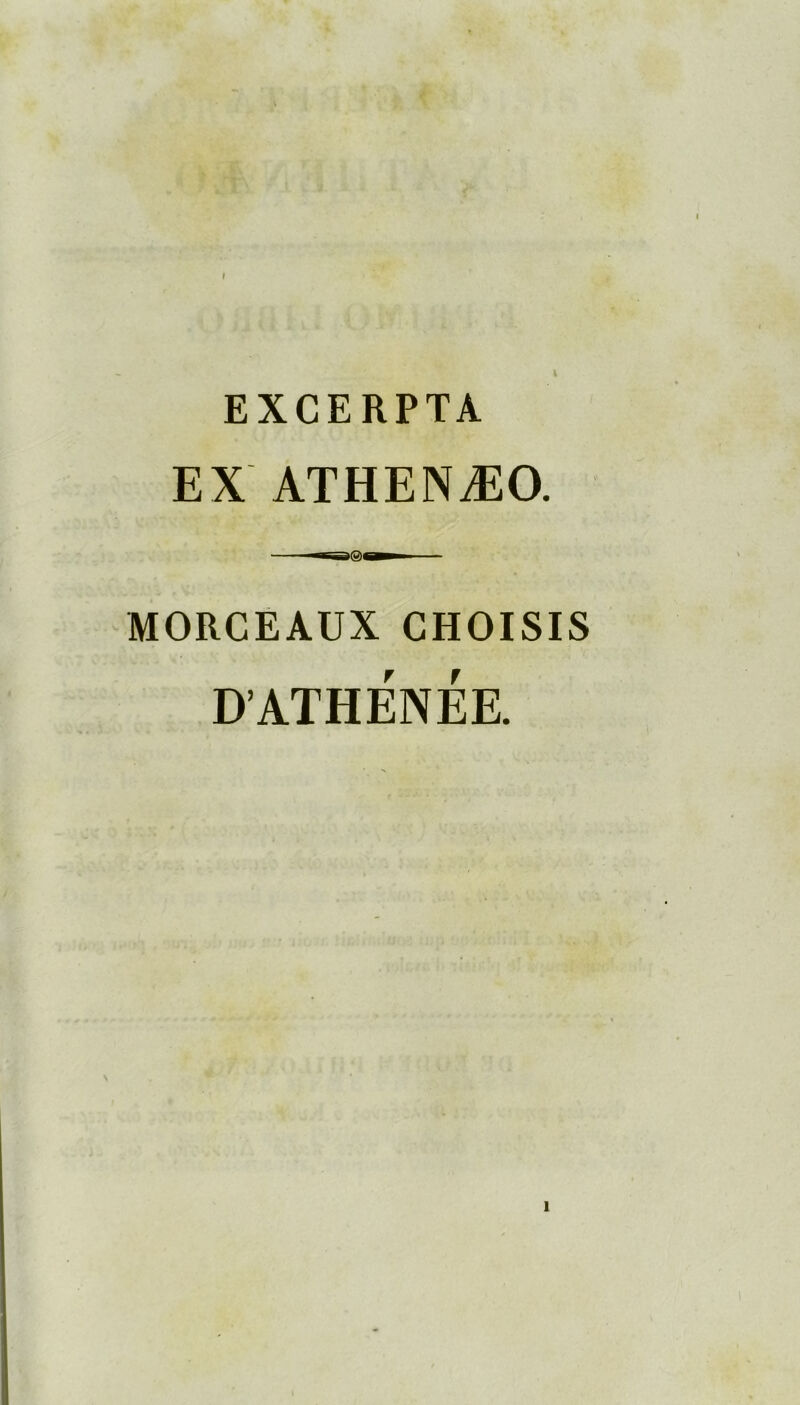 I EXCERPTA EX ATHENÆO. MORCEAUX CHOISIS D’ATHÉNÉE. 1