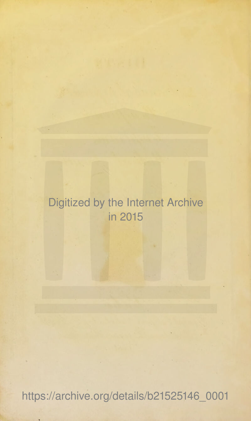Digitized by the Internet Archive in 2015 https://archive.org/details/b21525146_0001