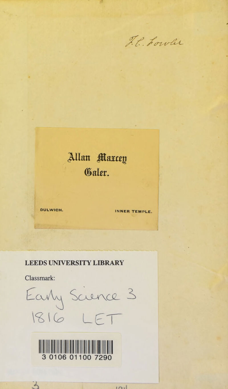 f i ^llan ®al£r. DULWICH. INNER TEMPLE. LEEDS UNIVERSITY LIBRARY Classmark: