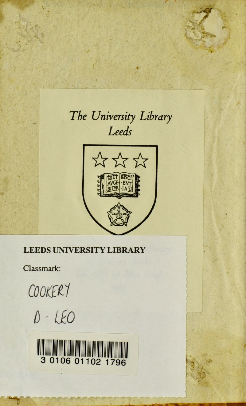 The University Library Leeds LEEDS UNIVERSITY LIBRARY Classmark: ù- Ilo