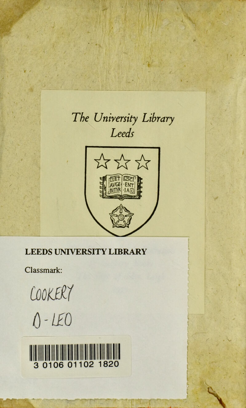 The University Library Leeds LEEDS UNIVERSITY LIBRARY Classmark: ù-l£0 3 0106 01102 1820