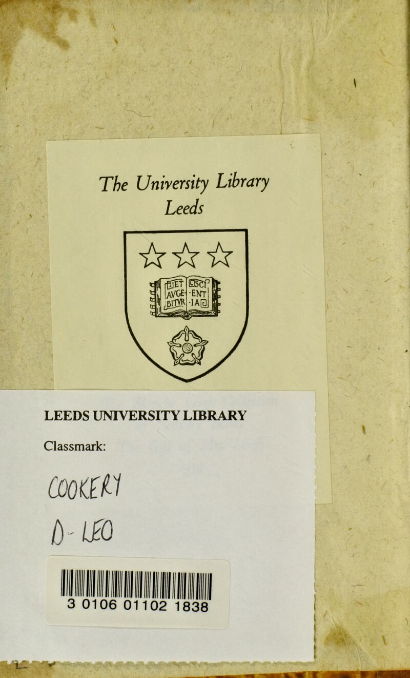 The University Library Leeds LEEDS UNIVERSITY LIBRARY Classmark: ù-iso 3 0106 01102