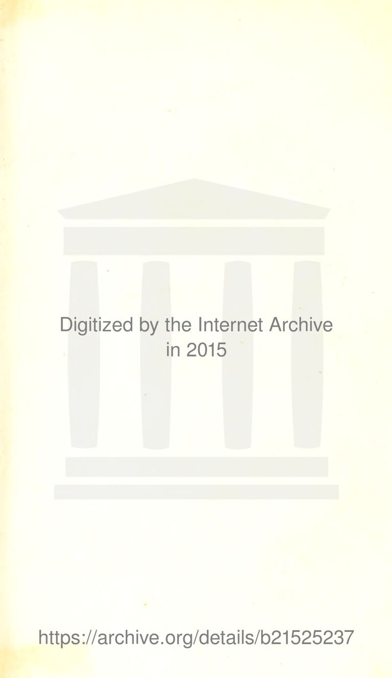 Digitized by the Internet Archive in 2015 https://archive.org/details/b21525237