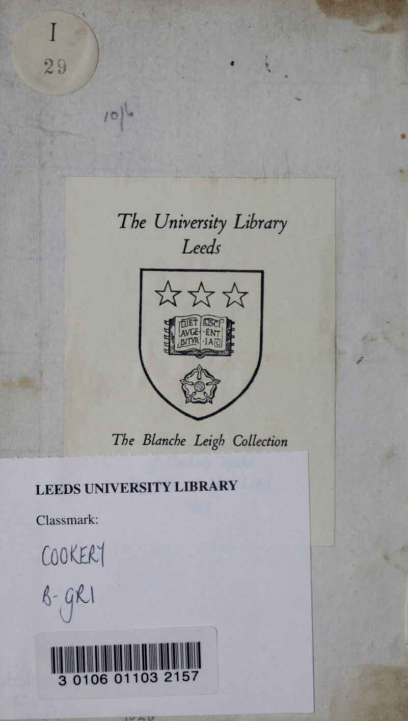 « I 29 The University Library Leeds ☆ ☆☆ The Blanche Leigh Collection LEEDS UNIVERSITY LIBRARY Classmark: 11/AU