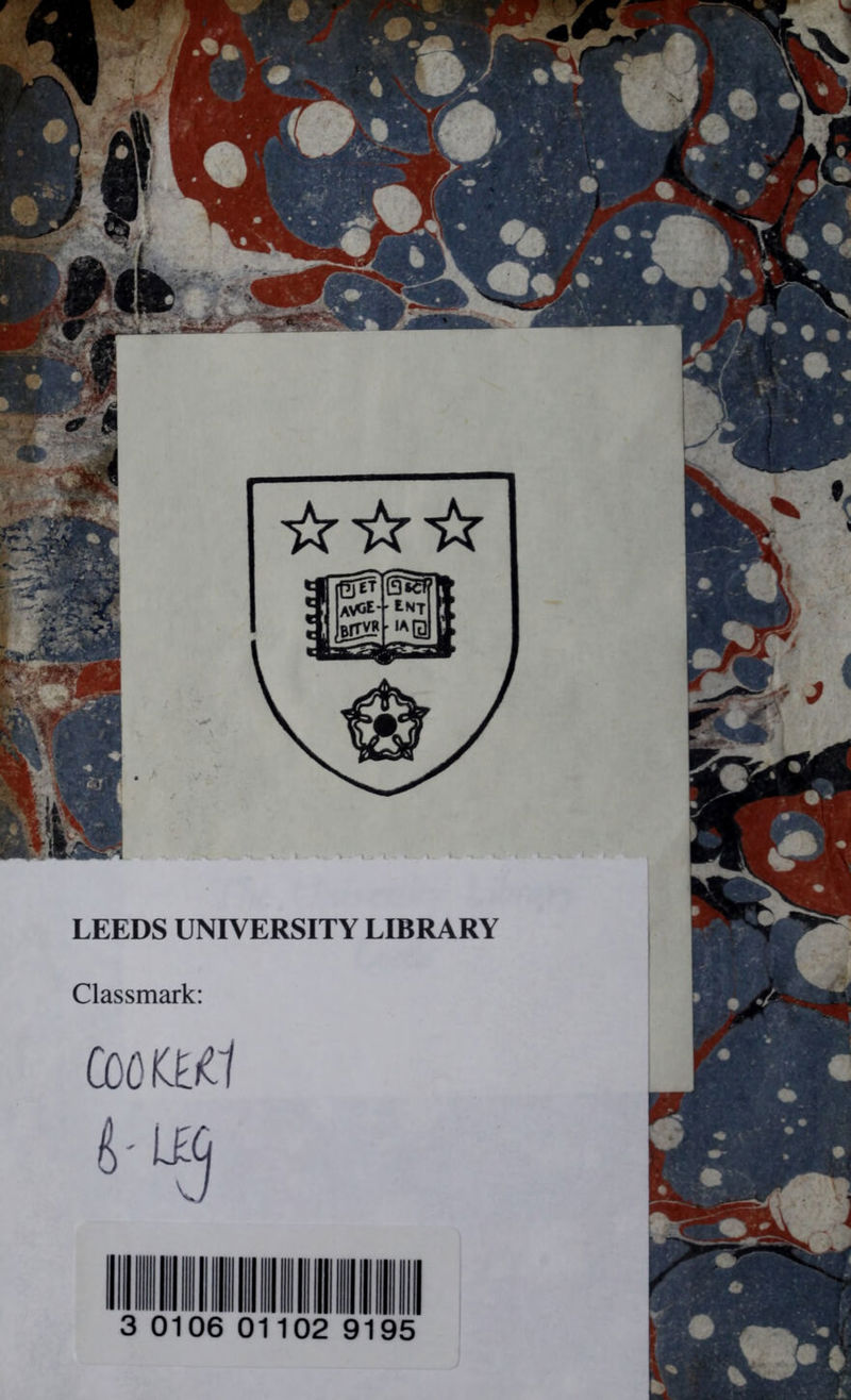 LEEDS UNIVERSITY LIBRARY Classmark: COOtttf “-9 3 0106 01 02 9195