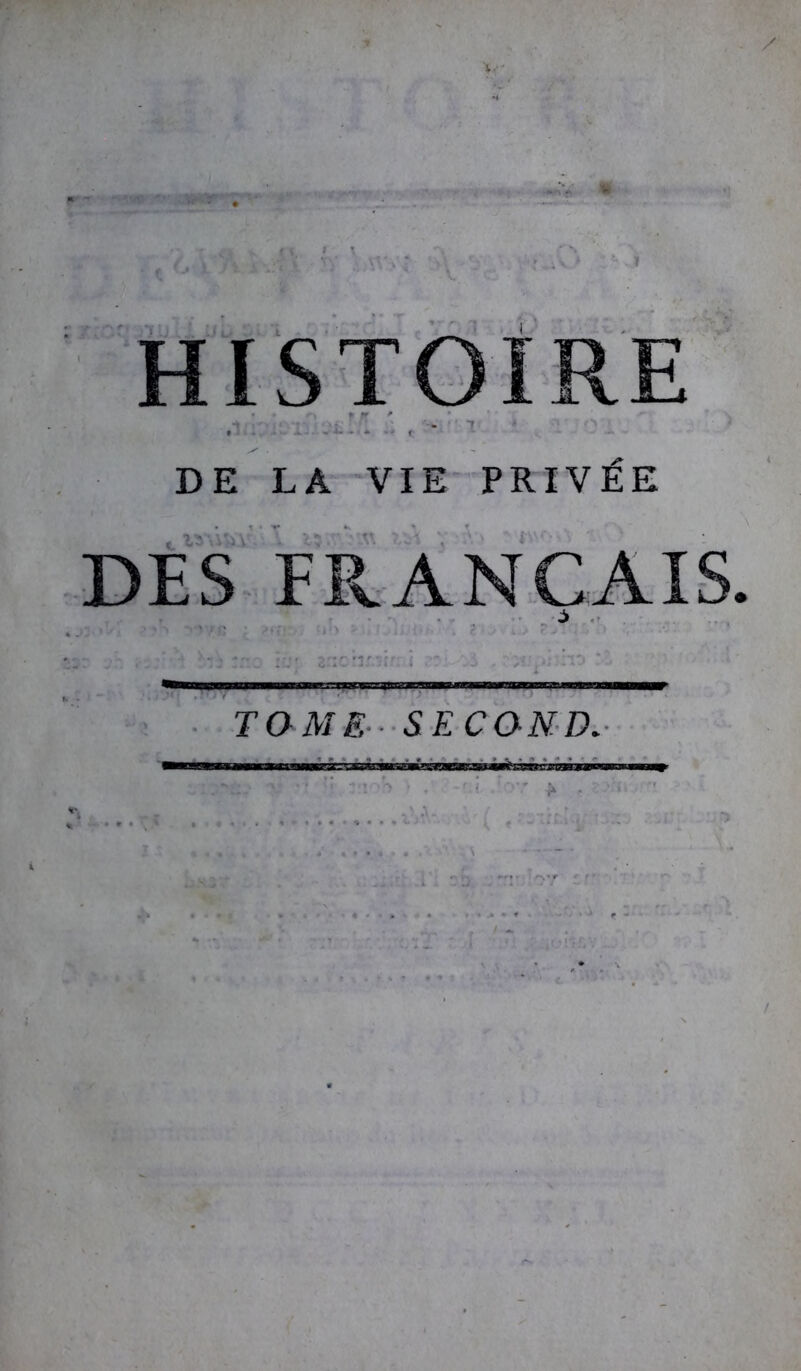 HISTOIRE , , * 1 X . DE LA VIE PRIVÉE DES FRANÇAIS. TOME SECOND.