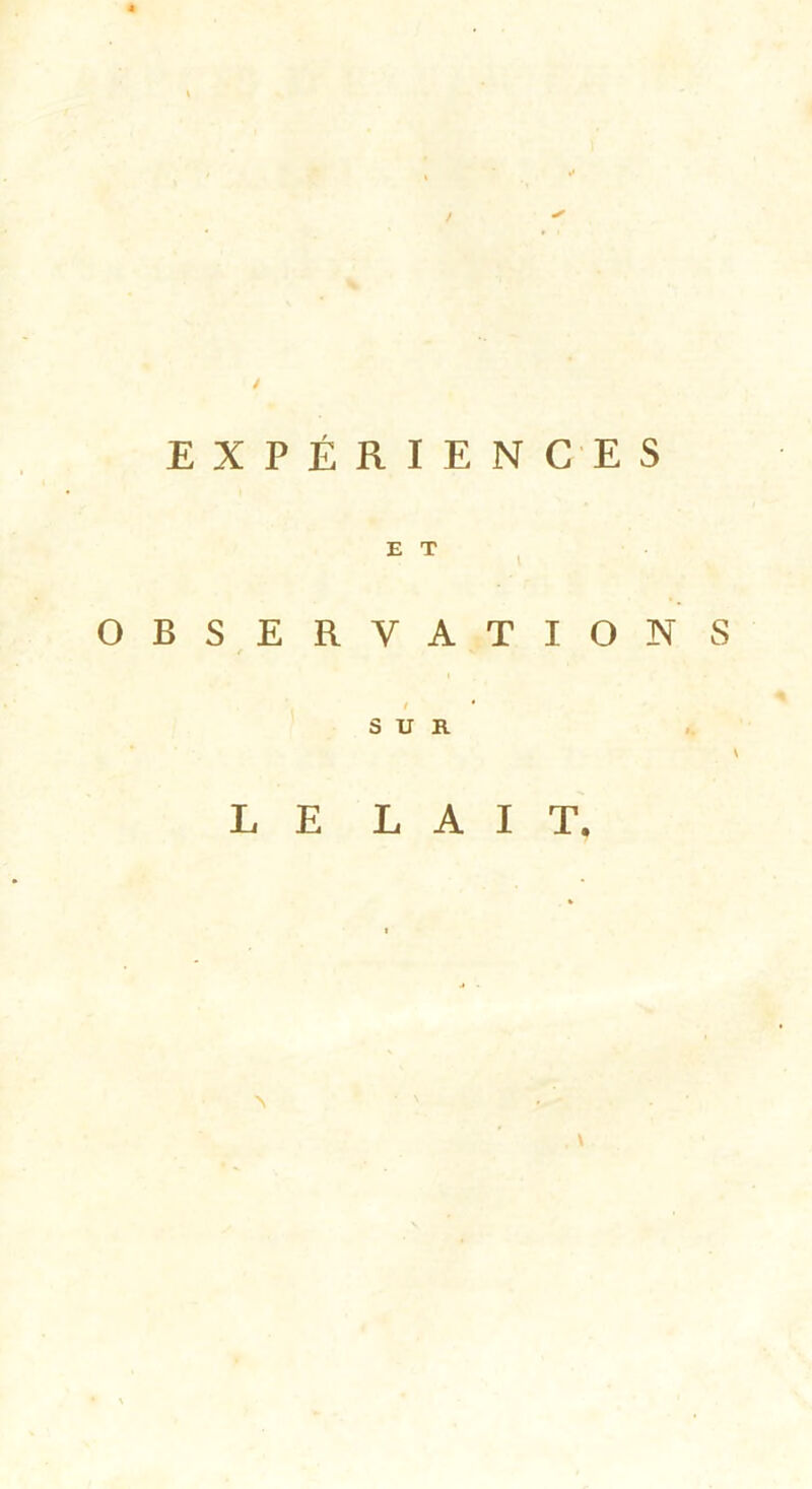 / EXPÉRIENCES E T OBSERVATIONS SUR LE LAIT.