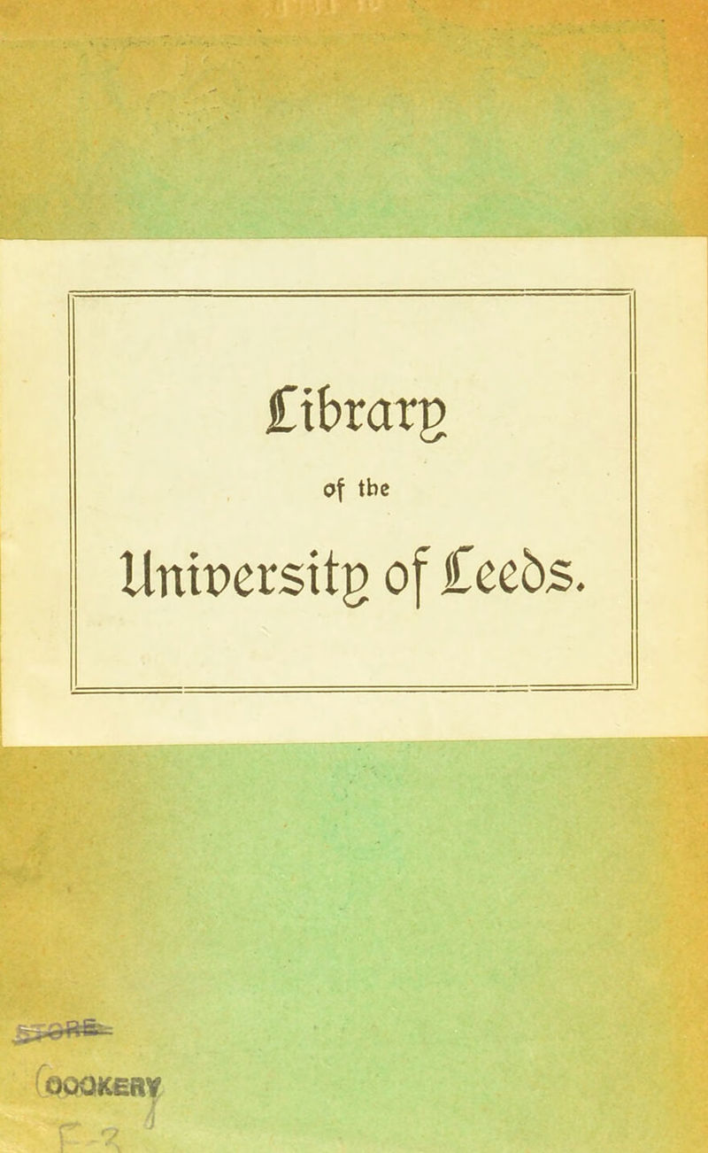 jCibrarg of tbc llntpersitg of £ee5s. 'SrÇtfSr- OOOKERŸ