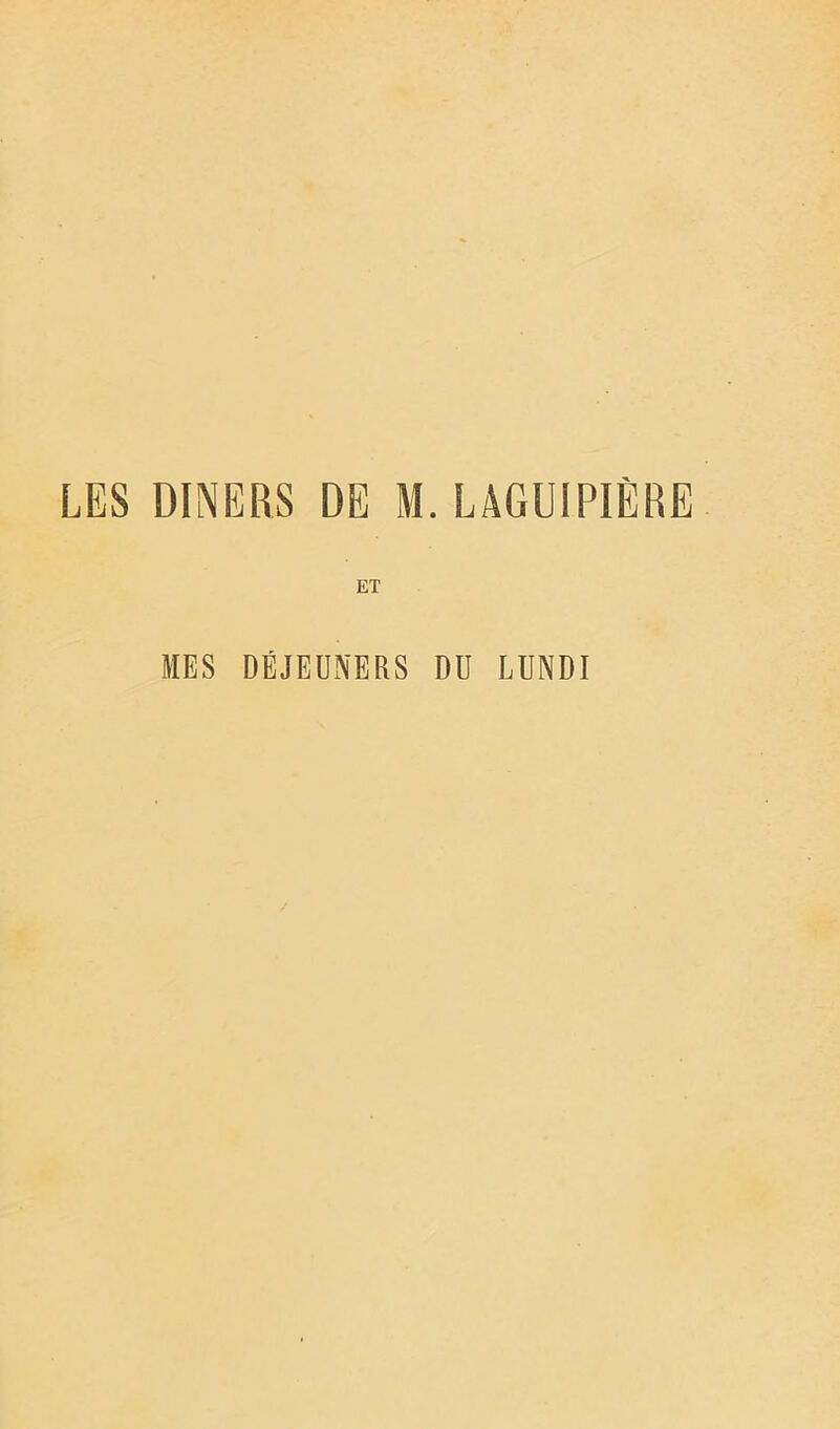 LES DINERS DE M. LAGUIPIÈRE ET MES DÉJEUNERS DU LUNDI