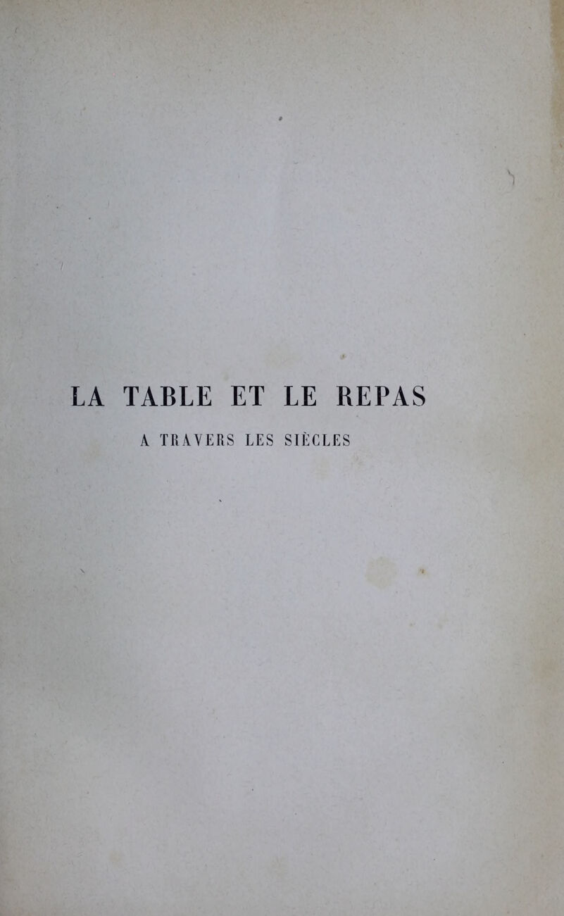 LA TABLE ET LE REPAS A TRAVERS LES SIÈCLES