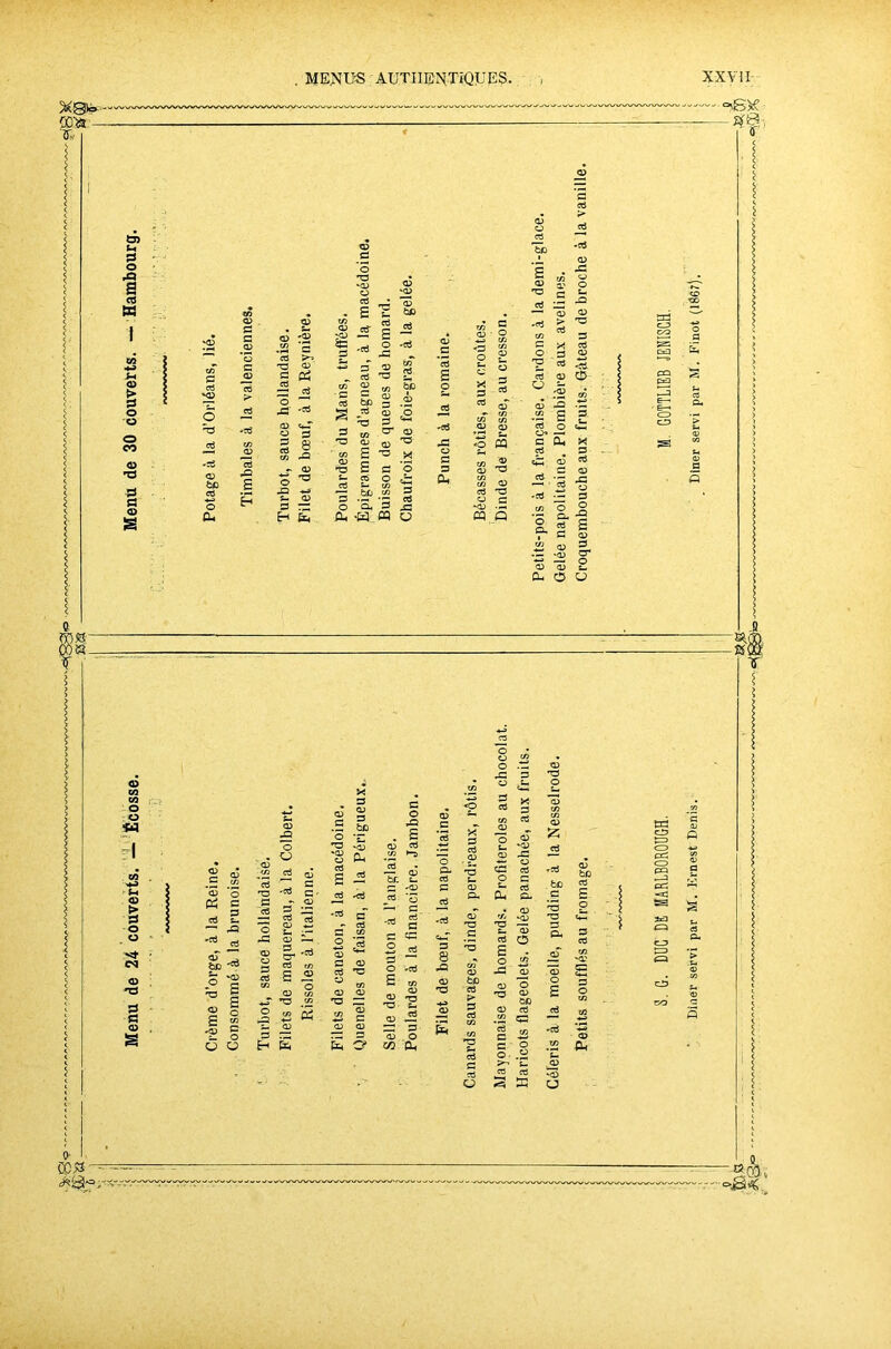 %B°- CO*- T« MENUS AUTHENTIQUES. XXVII — %&, tJ> Jh d O rQ a 03 « O S £ <D S P ctj ^02 o 'b o3 —* c/2 ctJ £ CD <02 C 03 T3 02 c pi Ê  J1 -=« S — H Oh o ■X3 *02 O o3 » s I - *5 .tS bfi jri <o3 æ ^ .5 ^ G 02 ^ 03 'O £ c/2 C - CD (3 bC r g _-S <D ^ bi d cr 3 'O t/2 QJ (D £ ■§ £ c ol o S- C/2 bu .«£ ■a 5 ^ —-1 Oh «.W o3 '«3 Æ O C 3 Oh t/2 ® <D ' O <o 03 O G ‘02 • — 03 Q «* <oi CD O <Ô3 rr, 02 -3 s 03 o °° 7? c O, o3 cS 02 02 O) 0- o a oi a Cî 02 fl ®, •02 “ O G ff3«- o o •W ë o . o cq o T3 0 G o S té Cl t. G jO ü O oi O) ^ S_ i— 02 —■ D cr o3 c/2 £  a> g fa fa -ïï £ .2 s <u — fa e o fa . S 02 Cl JJ C/2 I C CS o3 C 02 JS O) 02 -G rs s fe O* 8 fO E 02 C/2 02 <o 02 n=5 bc en > S3 ^02 S- o3 -fa> _02 S ol Kfi *02 w 3- o CL, £ C/2 •p X ~ G O 01 *r 02 02 o3 O £ • fco a td CG t=> CD PC CD CD v^rf«*j»inAn/vwwwi/i«ww»v>w »(L -.--«>£*