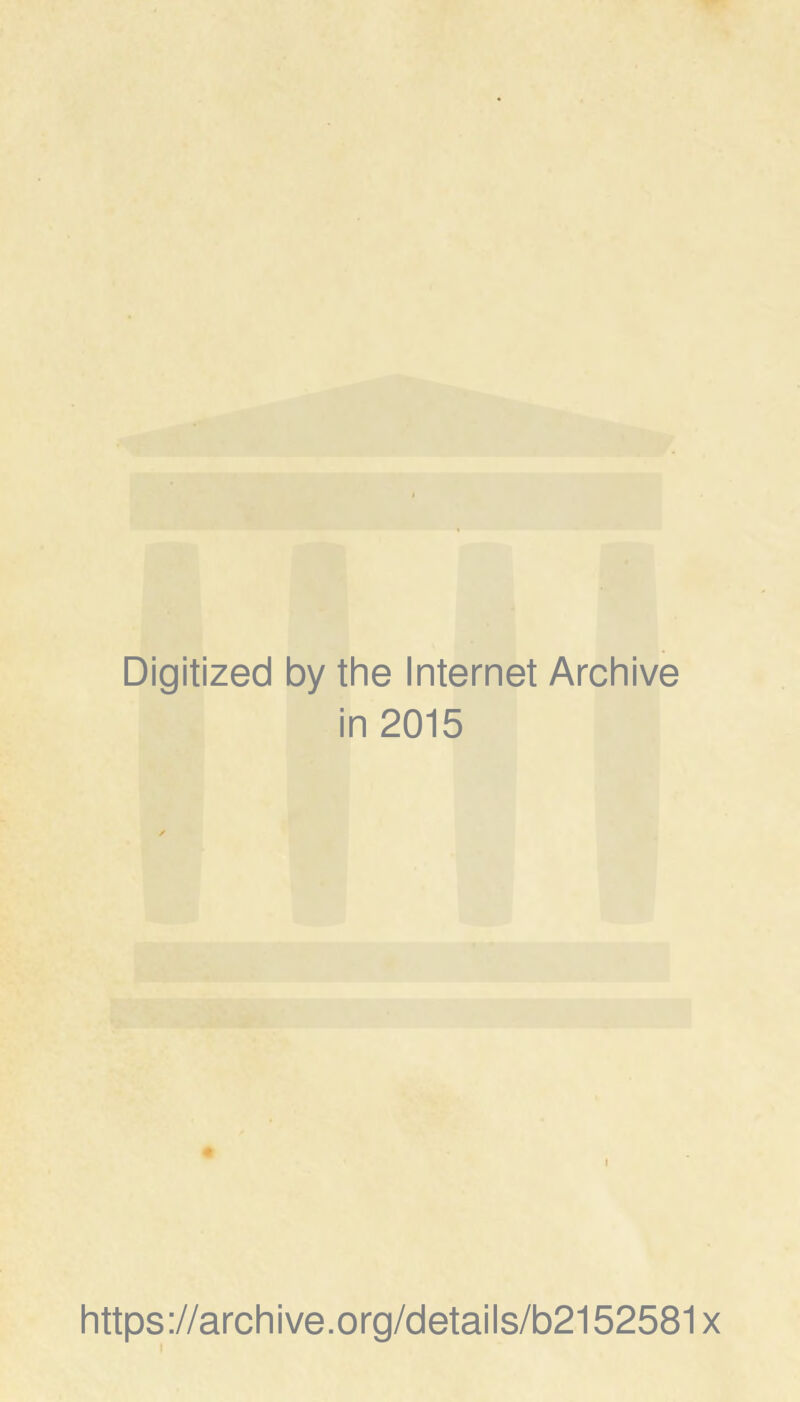 Digitized by the Internet Archive in 2015 https://archive.org/details/b2152581