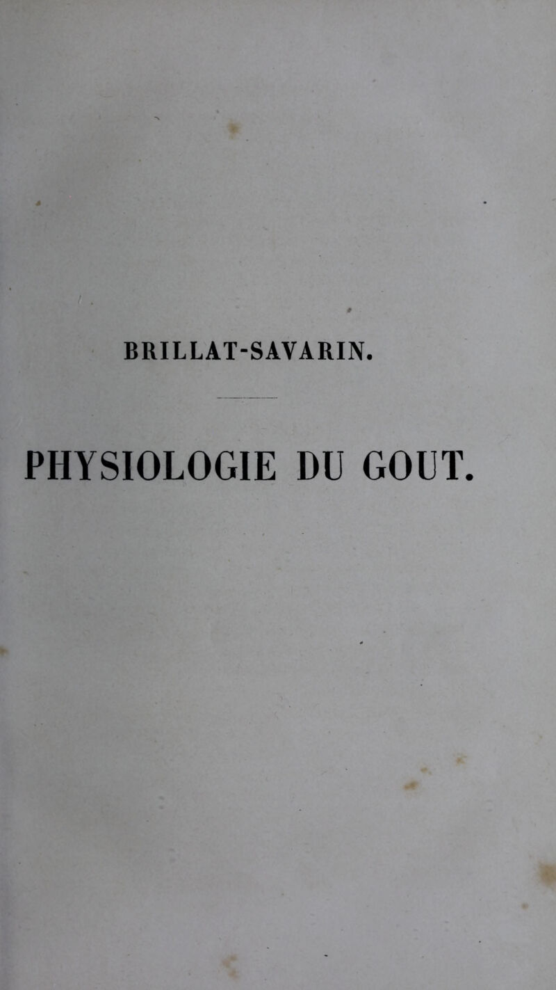 BRILLAT-SAVARIN. PHYSIOLOGIE DU GOUT.