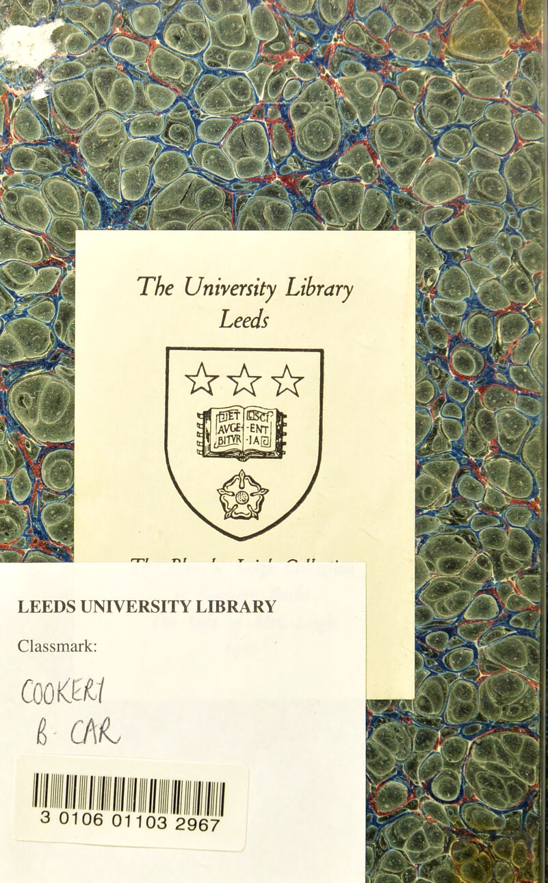 LEEDS UNIVERSITY LIBRARY Classmark: 6 CAt 3 0106 01103 2967