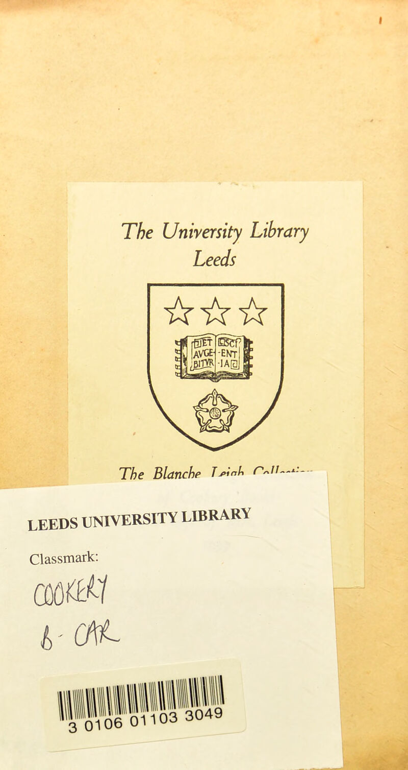 The University Library Leeds The Blanche Tj>inU leeds university library Classmark: ^ ŒL