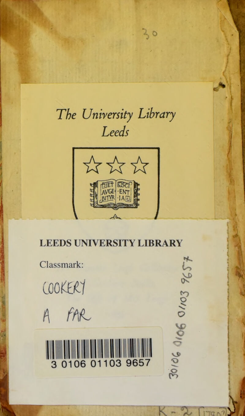 The University Library Leeds LEEDS UNIVERSITY LIBRARY Classmark: coo an f\ ff\L 3 01 06 01103 9657 U S> VP p vj> -o